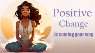 Positive Change is Coming Your Way Guided Meditation [upl. by Llieno]