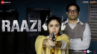 Raazi Title Track  Full Video  Alia Bhatt Arijit Singh  Shankar Ehsaan  Loy Gulzar 1 [upl. by Rabka513]