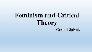 Gayatri Spivaks quotFeminism and Critical Theoryquot Summary [upl. by Casavant513]