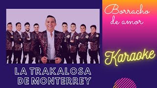 La Trakalosa De Monterrey Borracho De Amor Karaoke [upl. by Leoni]