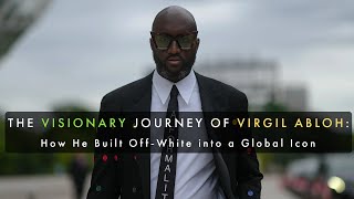 The Visionary Journey of Virgil Abloh How He Built OffWhite into a Global Icon [upl. by Huang]