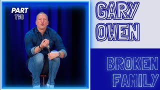 Gary Owen  Broken Family  Part 2 [upl. by Hammond]