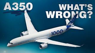 What’s WRONG with the Airbus A350 [upl. by Kimmie380]