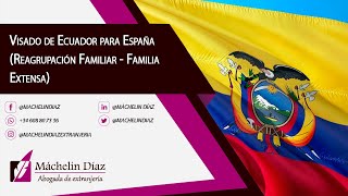 VISADO EN ECUADOR PARA VIAJAR A ESPAÑA Reagrupación Familiar  Familia Extensa [upl. by Snyder882]