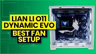 Lian Li O11 Dynamic EVO  Best Fan Configuration [upl. by Tempa]