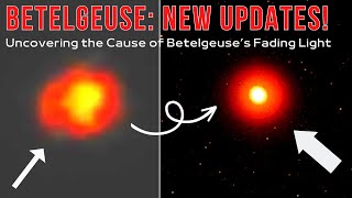 New Images Explain Betelgeuse’s Dimming Event A New Study Reveals Why It Became Fainter [upl. by Zondra]