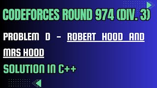 Codeforces Round 974 Problem D Robert Hood and Mrs Hood Full Solution In C [upl. by Einned]