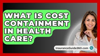 What Is Cost Containment In Health Care  InsuranceGuide360com [upl. by Joung]