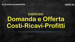 12  FUNZIONI ECONOMICHE 2  Domanda Offerta e massimo Guadagno  Esercizio [upl. by Derrej]