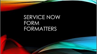 servicenow form formatters [upl. by Esojnauj]