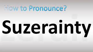 How to Pronounce Suzerainty [upl. by Ulda]