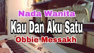 KARAOKE KAU DAN AKU SATU  OBBIE MESSAKH  NADA  WANITA [upl. by Hailey]