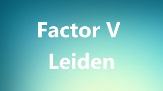 Factor V Leiden  Medical Definition and Pronunciation [upl. by Merriman]