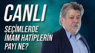 CANLI  Seçimlerde İmam Hatiplerin Payı [upl. by Odnomor]