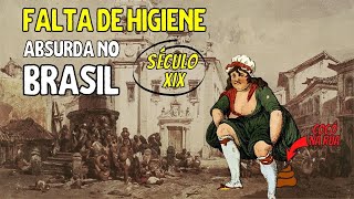 Chocante FALTA DE HIGIENE no BRASIL do Século 19  vídeo [upl. by Ynnor504]