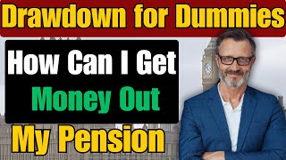 Drawdown for Dummies How Can I Get Money Out Of My Pension [upl. by Alcus20]