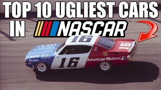 Top 10 Ugliest Car Models in NASCAR History [upl. by Eiramanin619]