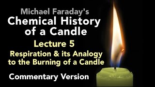 Commentary Lecture Five The Chemical History of a Candle  Respiration amp the Burning of a Candle [upl. by Sille]