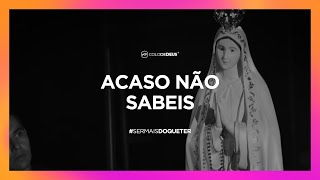 ACASO NÃO SABEIS  SERMAISDOQUETER  COLO DE DEUS [upl. by Neros766]