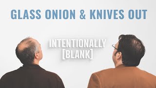 A Very Timely Discussion of Glass Onion and Knives Out — Ep 105 of Intentionally Blank [upl. by Avehs]