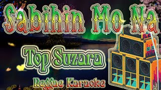 Sabihin Mo Na  Top Suzara Reggae Karaoke version [upl. by Wein]