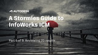 A Stormies Guide To InfoWorks ICM  Part 6 of 9 Reviewing 2D results [upl. by Leak]