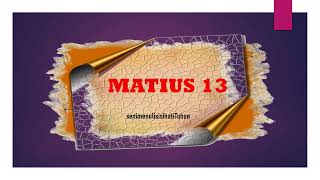 MATIUS 13 [upl. by Bethena]