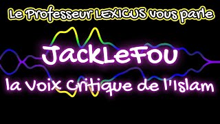 Le professeur LEXICUS vous parle  JackLeFou la Voix Critique de lIslam  009  JackLeFouX [upl. by Neila23]