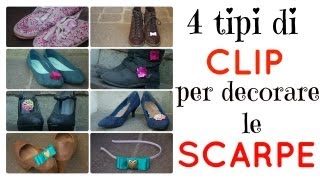 DIY  4 tipi di clip per decorare le scarpe [upl. by Pelaga]