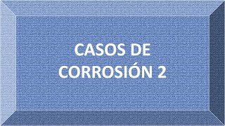 CASOS DE CORROSIÓN [upl. by Kenyon]