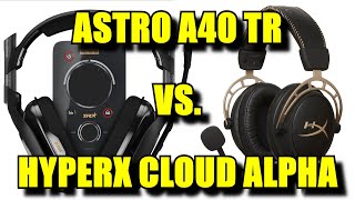 Astro A40 TR vs HyperX Cloud Alpha [upl. by Nirehtac]