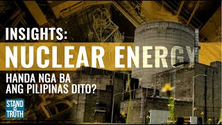 INSIGHTS  Nuclear energy Handa na nga ba ang Pilipinas dito  Stand for Truth [upl. by Anaicul321]