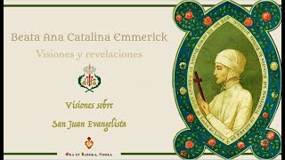 🕯️ Visiones sobre San Juan Evangelista Beata Anna Catalina Emmerick [upl. by Charlton858]