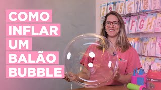 COMO ENCHER UM BALÃO BUBBLE DE FORMA CORRETA [upl. by Nemaj]