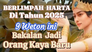 Berlimpah harta 9 Weton ini bakalan jadi orang kaya baru di tahun 2025 [upl. by Lovmilla]