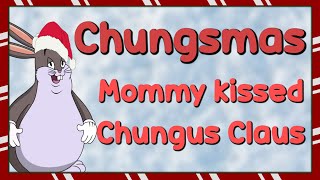 I Saw Mommy Kissing Chungus Claus Chungsmas [upl. by Zeidman]