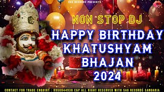 Non Stop  Happy Birthday Shyam Baba  DJ Song  Amit Goswami  खाटूश्याम बाबा का जन्मदिन भजन 2024 [upl. by Gem]