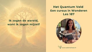 Les 187 Een Cursus in Wonderen en het Quantumveld [upl. by Avery603]