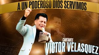 Víctor Velásquez  A un Poderoso Dios Servimos [upl. by Younglove190]