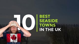 Canadian REACTS to 10 Best Seaside Towns in the UK [upl. by Reppiks]