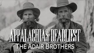 Appalachias Deadliest The Adair Brothers [upl. by Ecyob]