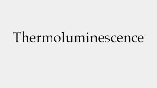 How to Pronounce Thermoluminescence [upl. by Toll]