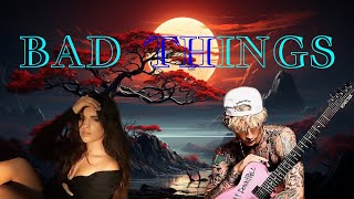 Bad Things Machine Gun Kelly amp Camila Cabello [upl. by Aicineohp]