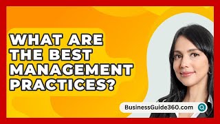 What Are The Best Management Practices  BusinessGuide360com [upl. by Nedyrb]