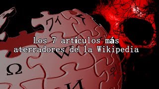 Los 7 artículos más aterradores de la Wikipedia [upl. by Anali]