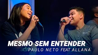 Paulo Neto  Mesmo Sem Entender Feat Allana Cover Thalles Roberto [upl. by Noelani347]