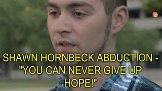 SHAWN HORNBECK ABDUCTION  YOU CAN NEVER GIVE UP HOPE [upl. by Porcia]