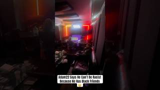 Adam22 Says He Can’t Be Racist Because He Has Black Friends 😳 [upl. by Brigg]