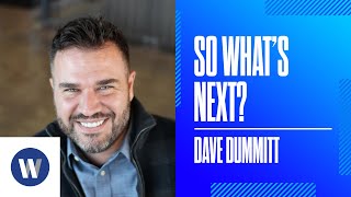 So Whats Next  Dave Dummitt [upl. by Kimberli]