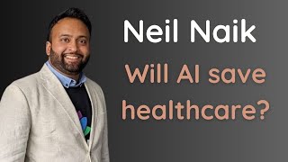 Will AI save Healthcare  Neil Naik Physician Leader and Entrepreneur [upl. by Rosenstein]